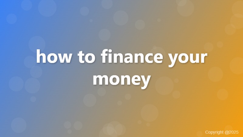 how to finance your money